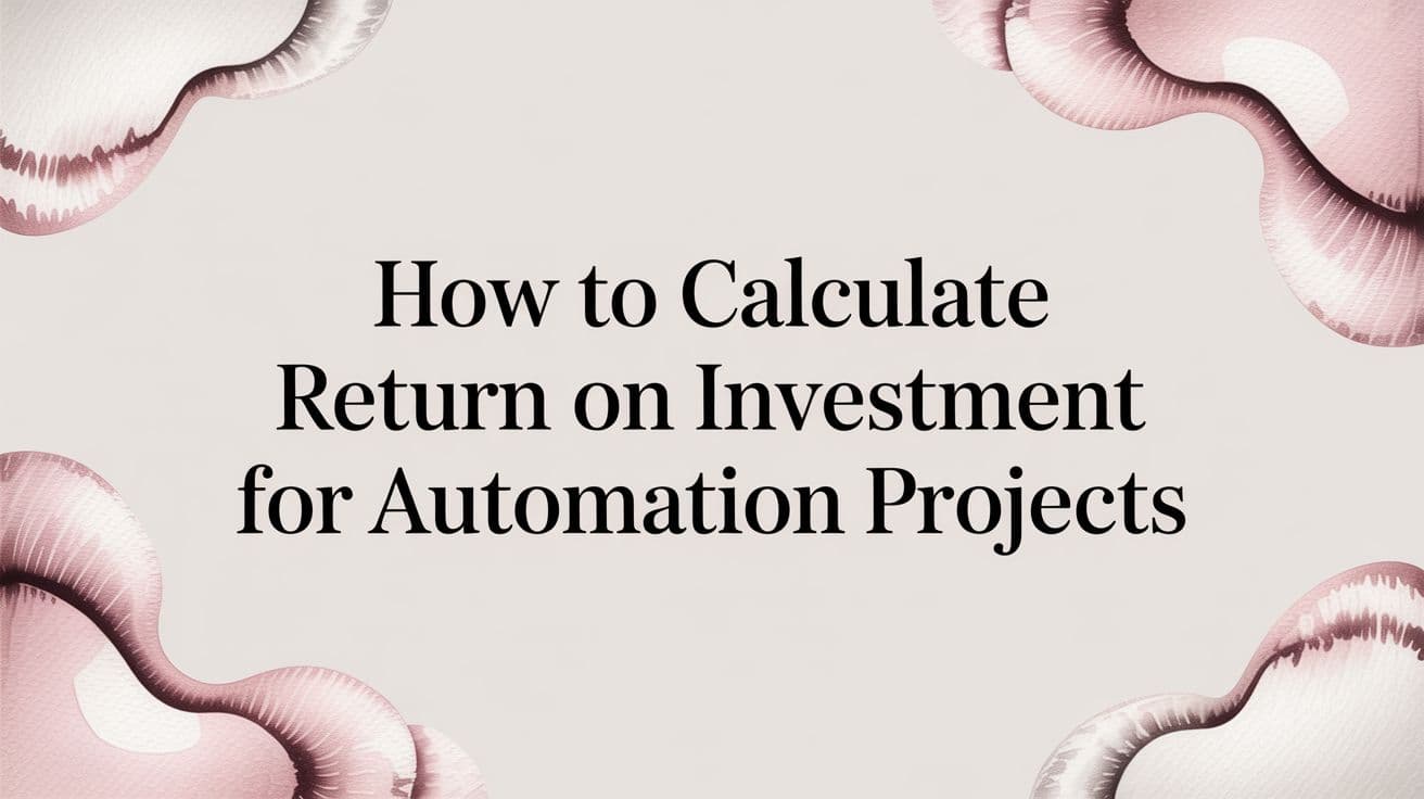 How to Calculate Return on Investment for Automation Projects