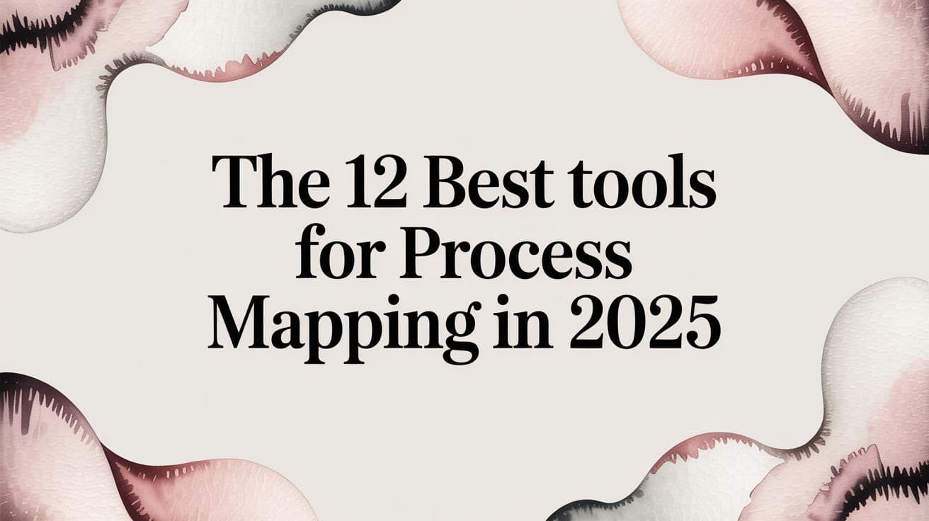 The 12 Best Tools for Process Mapping in 2025