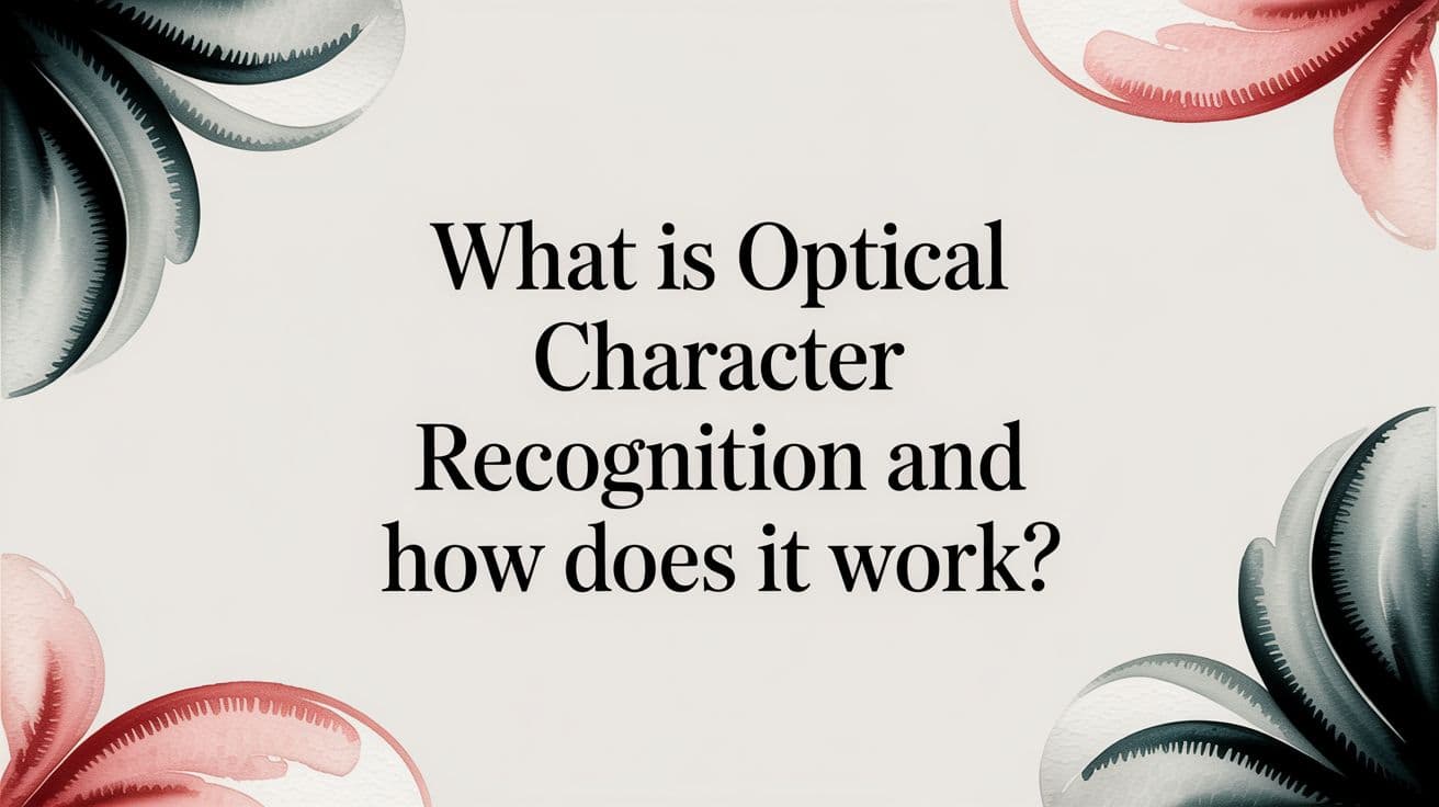 What Is Optical Character Recognition and How Does It Work?