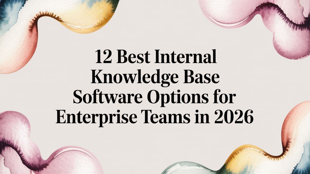 12 Best Internal Knowledge Base Software Options for Enterprise Teams in 2026