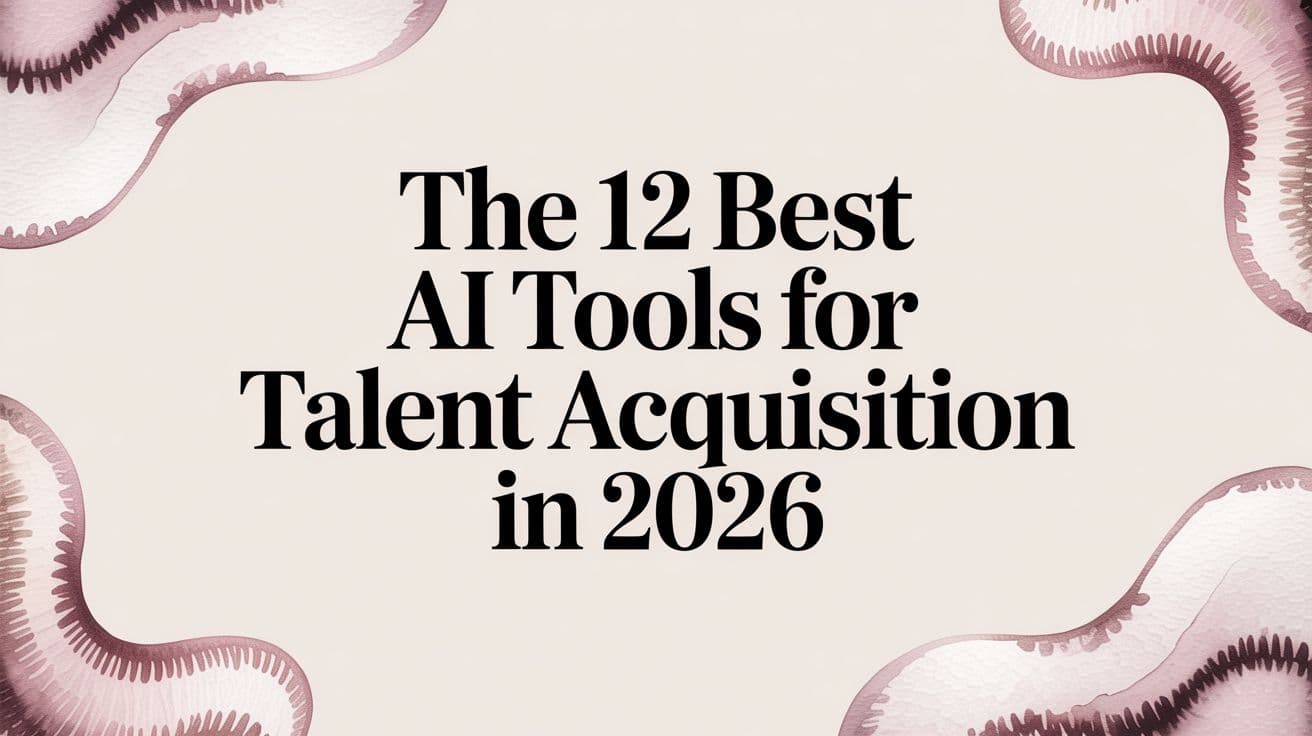 The 12 Best AI Tools for Talent Acquisition in 2026
