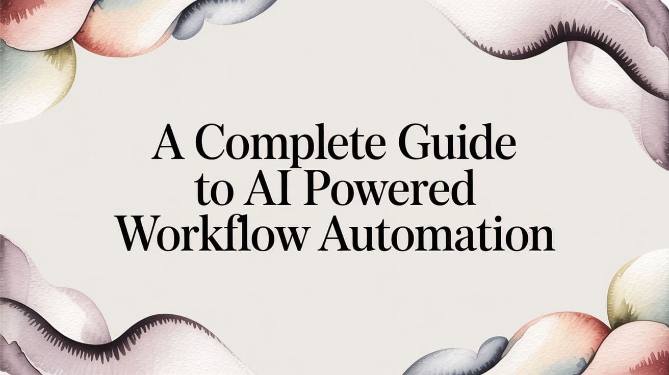 A Complete Guide to AI Powered Workflow Automation