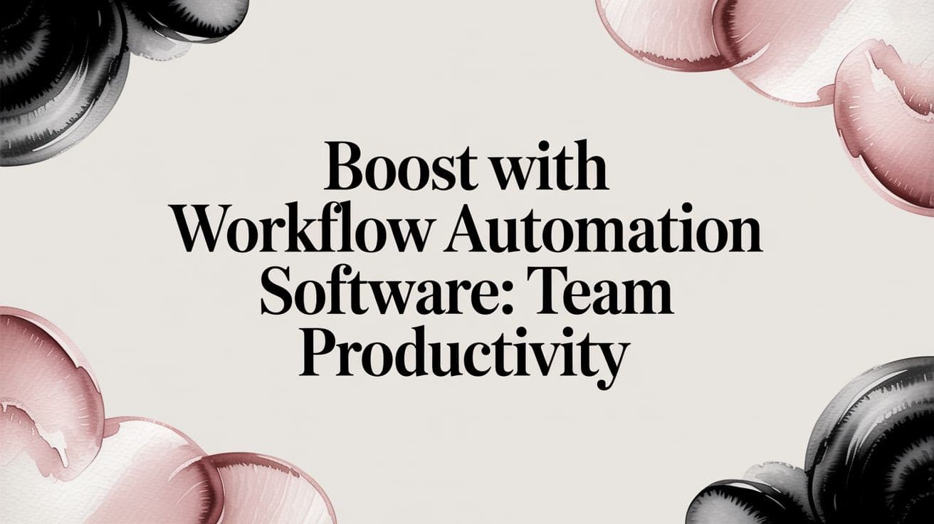 Boost with workflow automation software: Team Productivity