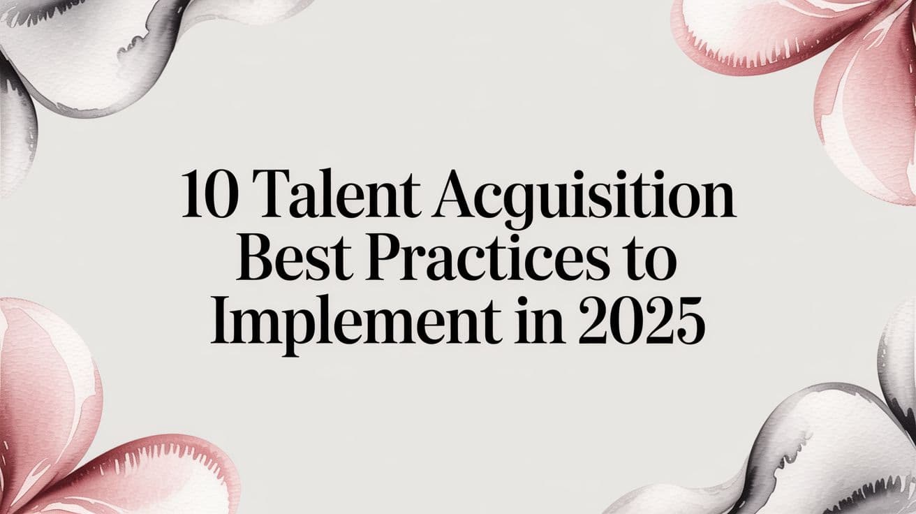 10 Talent Acquisition Best Practices to Implement in 2025