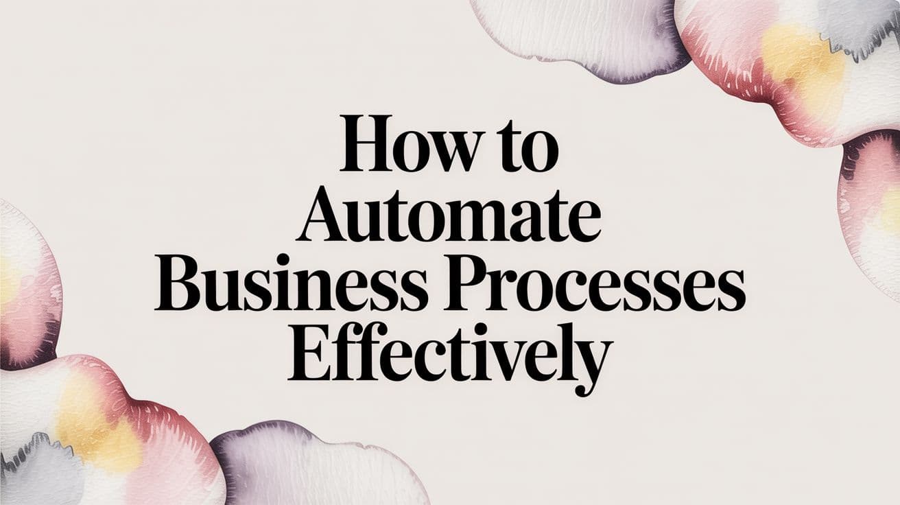 How to Automate Business Processes Effectively