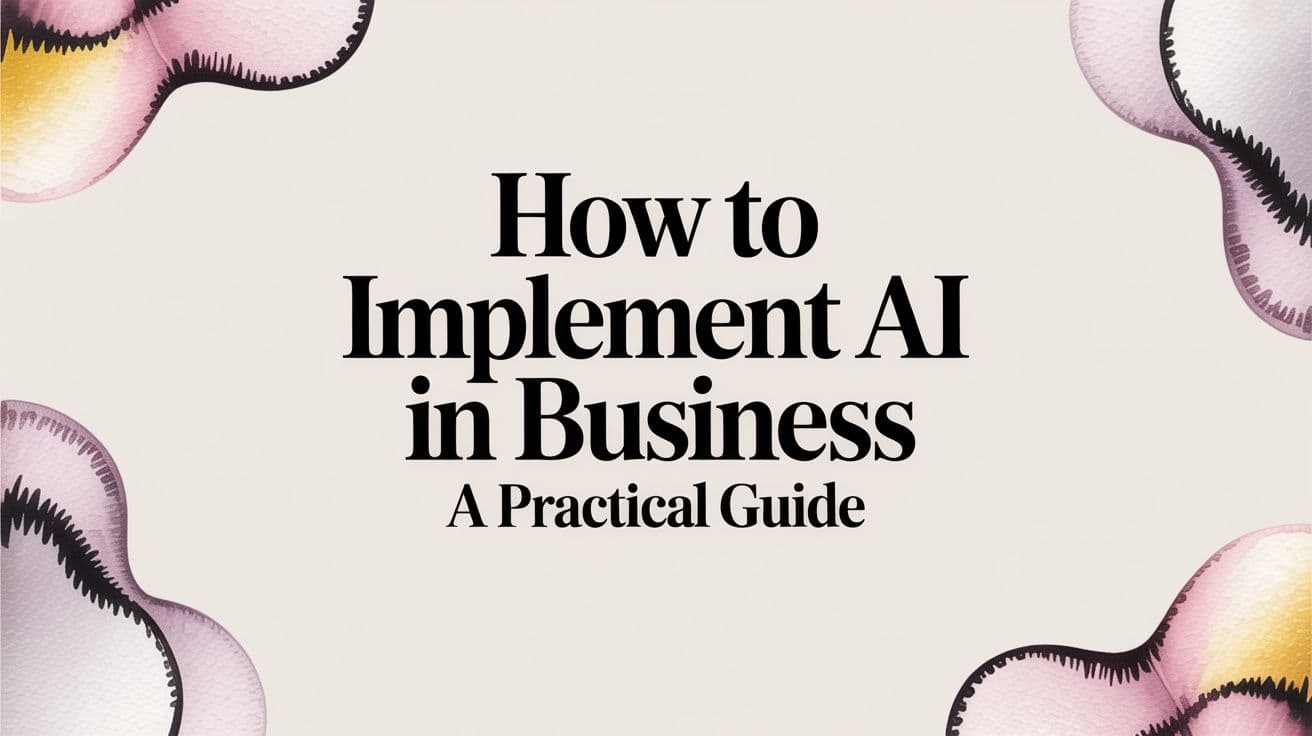 How to Implement AI in Business a Practical Guide