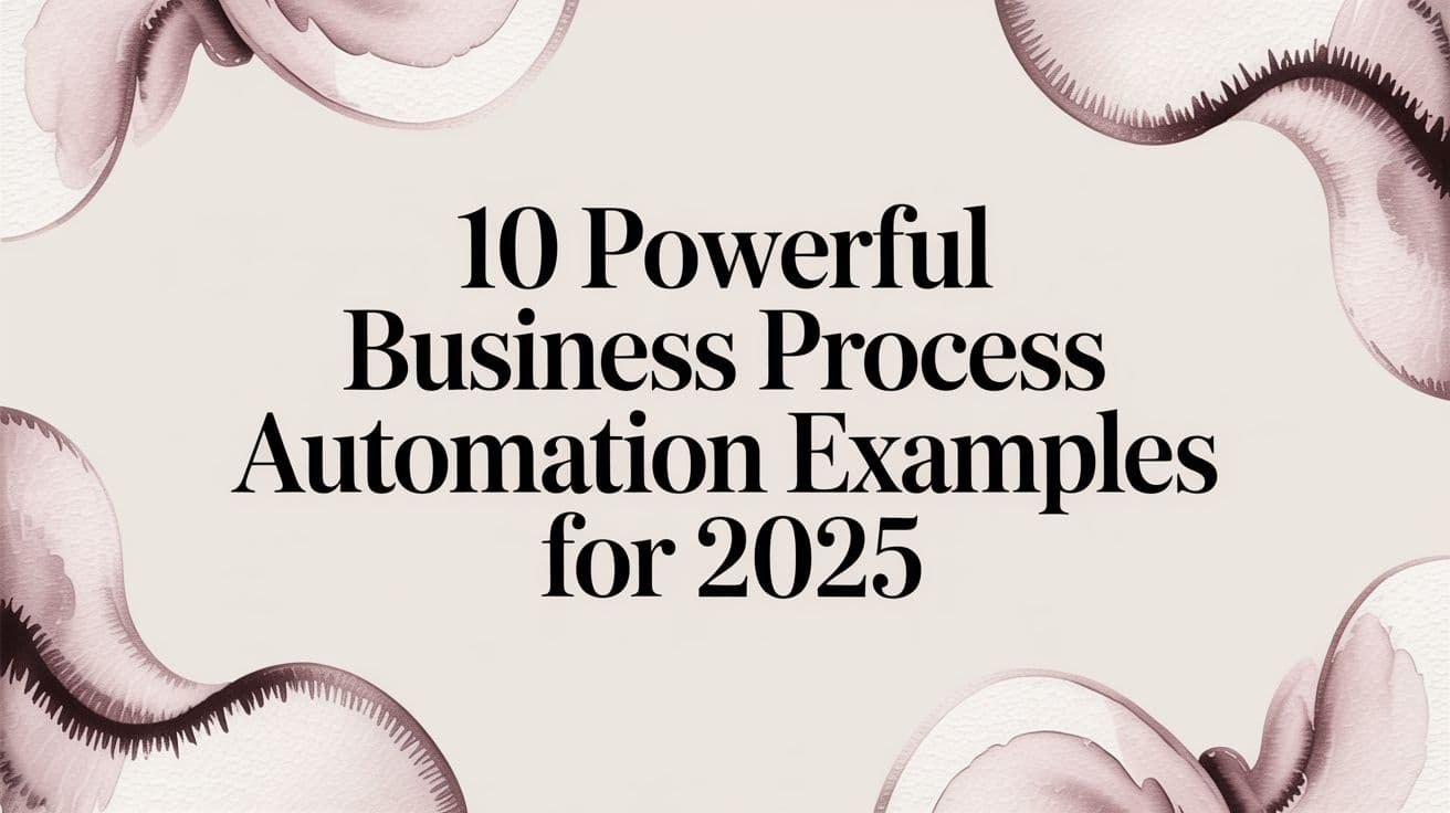 10 Powerful Business Process Automation Examples for 2025